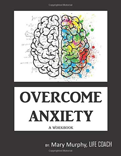 Overcome Anxiety - A Workbook: Help Manage Anxiety. Depression & Stress - 36 Exercises and Worksheets for Practical Application