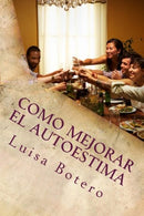 Como Mejorar el Autoestima: Gu&iacute;a Pr&aacute;ctica Para Mejorar Su Autoestima (Spanish Edition)
