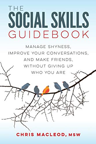 The Social Skills Guidebook: Manage Shyness. Improve Your Conversations. and Make Friends. Without Giving Up Who You Are
