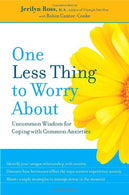 One Less Thing to Worry About: Uncommon Wisdom for Coping with Common Anxieties
