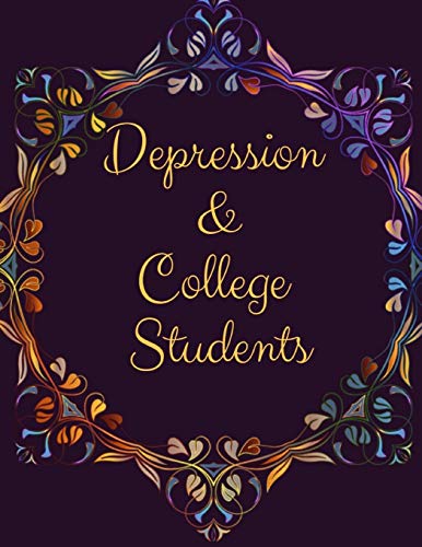 Depression and College Students Workbook: Ideal and Perfect Gift Depression and College Students Workbook | Best gift for You. Parent. Wife. Husband