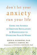 Don't Let Your Anxiety Run Your Life: Using the Science of Emotion Regulation and Mindfulness to Overcome Fear and Worry