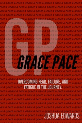 Grace Pace: Overcoming fear. failure. and fatigue in the journey.