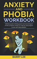 ANXIETY AND PHOBIA WORKBOOK: Definitive guide to finding peace and overcoming all anxiety symptoms. thanks to a step-by-step program (a new self-hel