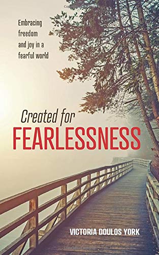 Created for Fearlessness: Embracing freedom and joy in a fearful world