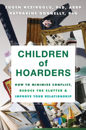 Children of Hoarders: How to Minimize Conflict. Reduce the Clutter. and Improve Your Relationship