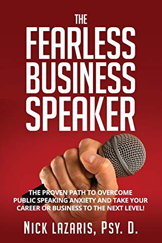 The Fearless Business Speaker: The Proven Path to Overcome Public Speaking Anxiety and Take Your Career or Business to the Next Level!