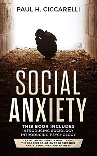 Social Anxiety: This book includes: Introducing Sociology. Introducing Psychology. The Ultimate Guide on How to find the Correct Solution to Depress