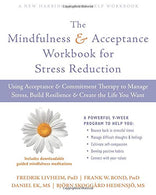 The Mindfulness and Acceptance Workbook for Stress Reduction: Using Acceptance and Commitment Therapy to Manage Stress. Build Resilience. and Create