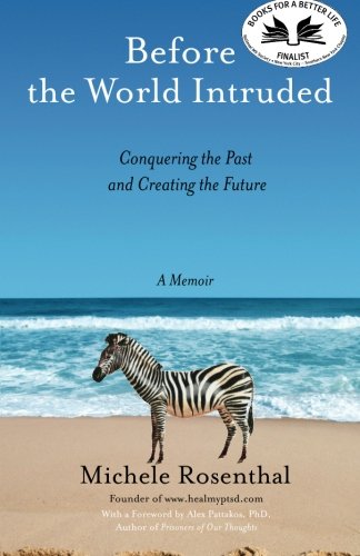 Before the World Intruded: Conquering the Past and Creating the Future. A Memoir