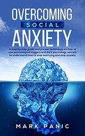 Overcoming social anxiety: a step by step guide and proven techniques on how to use psychological triggers and dark psychology secrets to understand