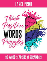 Think Positive Words Puzzles: Activity Book featuring Positive Words in Word Search and Word Scramble. 80 Puzzles. Answer Keys Included