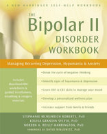 The Bipolar II Disorder Workbook: Managing Recurring Depression. Hypomania. and Anxiety (A New Harbinger Self-Help Workbook)