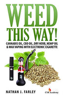 Weed This way!: Cannabis oil. CBD oil. Dry Herb. Hemp Oil & Wax Vaping with electronic cigarette