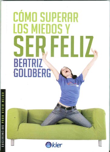 Como superar los miedos y ser feliz (Sugerencias para vivir mejor / Tips for Better Living) (Spanish Edition)