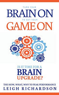 Turn Your Brain On to Get Your Game On: The How. What. Why to Peak Performance