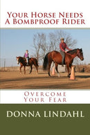 Your Horse Needs a Bombproof Rider: Overcome Your Fear