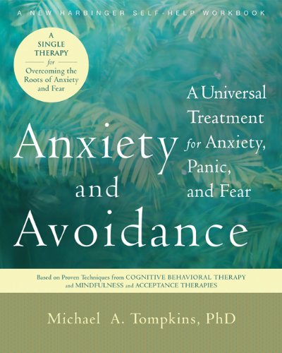 Anxiety and Avoidance: A Universal Treatment for Anxiety. Panic. and Fear