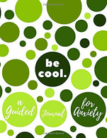 Be Cool: A Guided Journal for Anxiety - Mental Health Workbook for Men Women and Teens