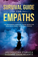 The Survival Guide for Empaths: The Beginners Survival Guide Book for Healing a Highly Sensitive Person
