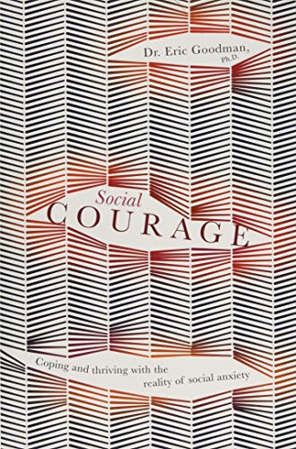 Social Courage: Coping and thriving with the reality of social anxiety