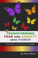 Transforming Fear and Anxiety into Power: Life Lessons and the Path to Healing
