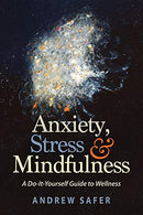 Anxiety. Stress & Mindfulness: A Do-It-Yourself Guide to Wellness