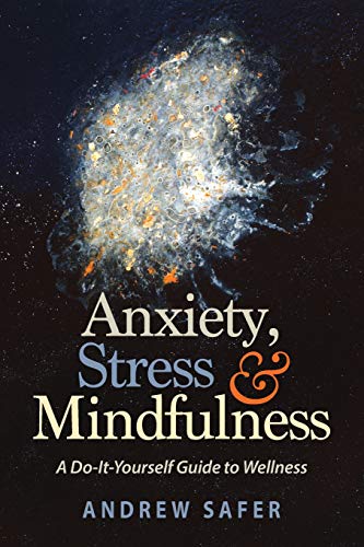 Anxiety. Stress & Mindfulness: A Do-It-Yourself Guide to Wellness