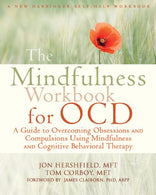 The Mindfulness Workbook for OCD: A Guide to Overcoming Obsessions and Compulsions Using Mindfulness and Cognitive Behavioral Therapy (A New Harbing