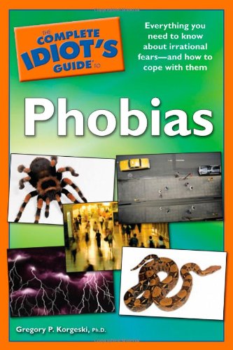 The Complete Idiot's Guide to Phobias